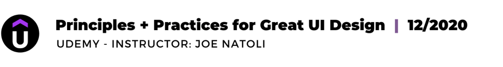 LINK: Jenni's Principles and Practices for Great UI Design certification, Udemy - Instructor: Joe Natoli, 12/2020