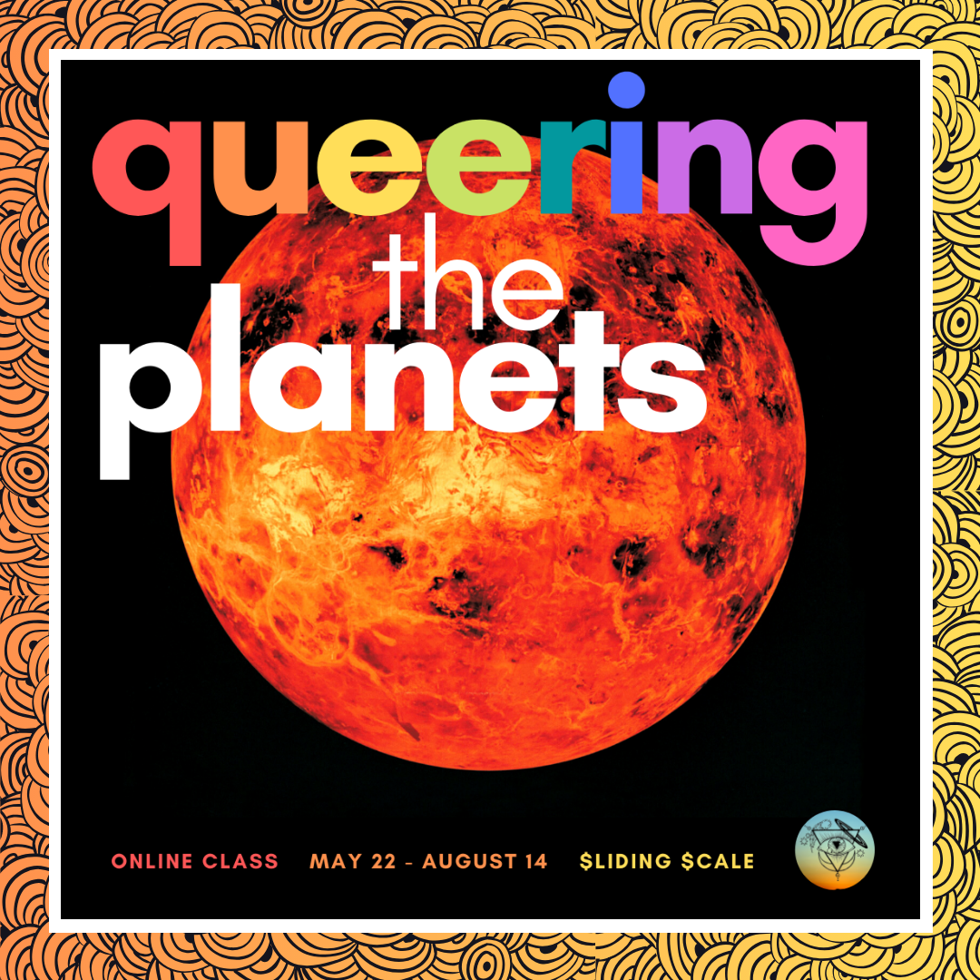 Advertisement for Queering the Planets online summer class featuring a heavily saturated image of the planet Venus placed atop a background of hand drawn spirals